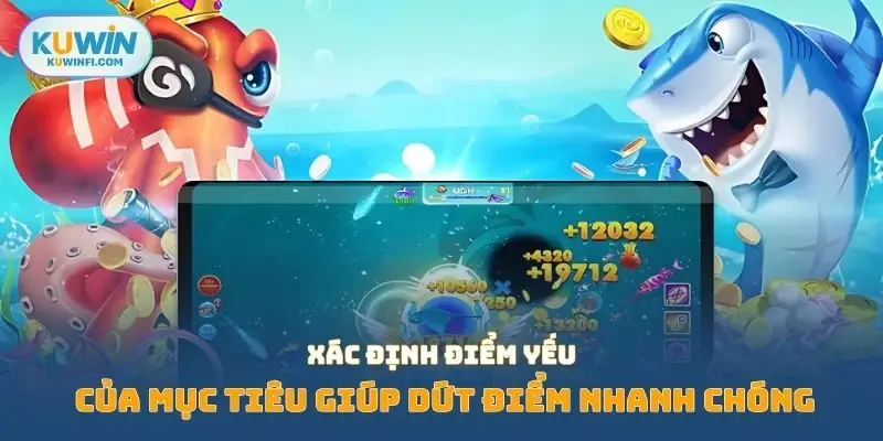 Xác định điểm yếu của mục tiêu giúp dứt điểm nhanh chóng