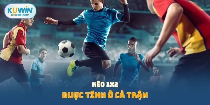 Kèo 1x2 được tính ở cả trận