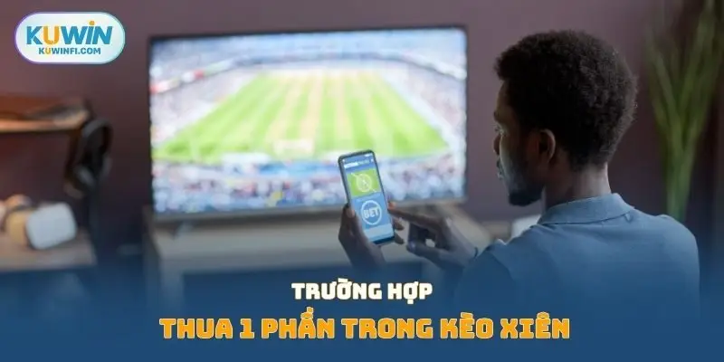 Trường hợp thua 1 phần trong kèo xiên
